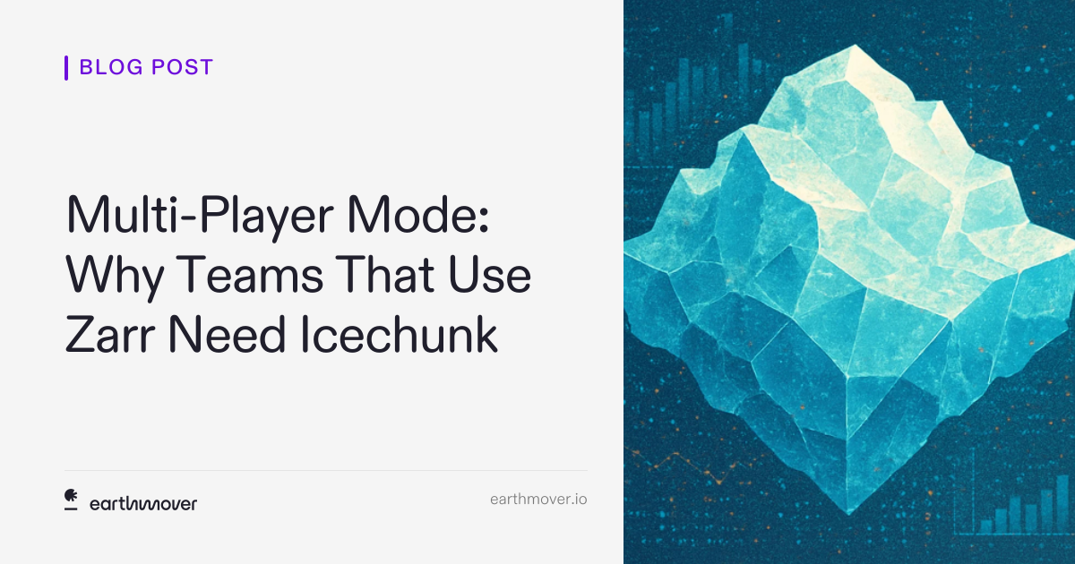 Zar R Multi-Player Mode: Why Teams That Use Zarr Need Icechunk | Earthmover
